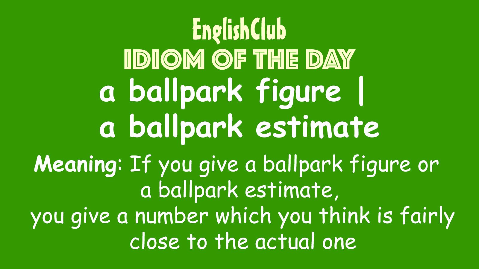 a ballpark figure | a ballpark estimate