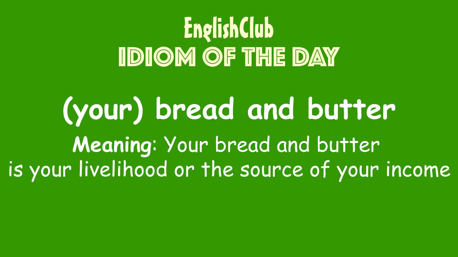 (your) bread and butter