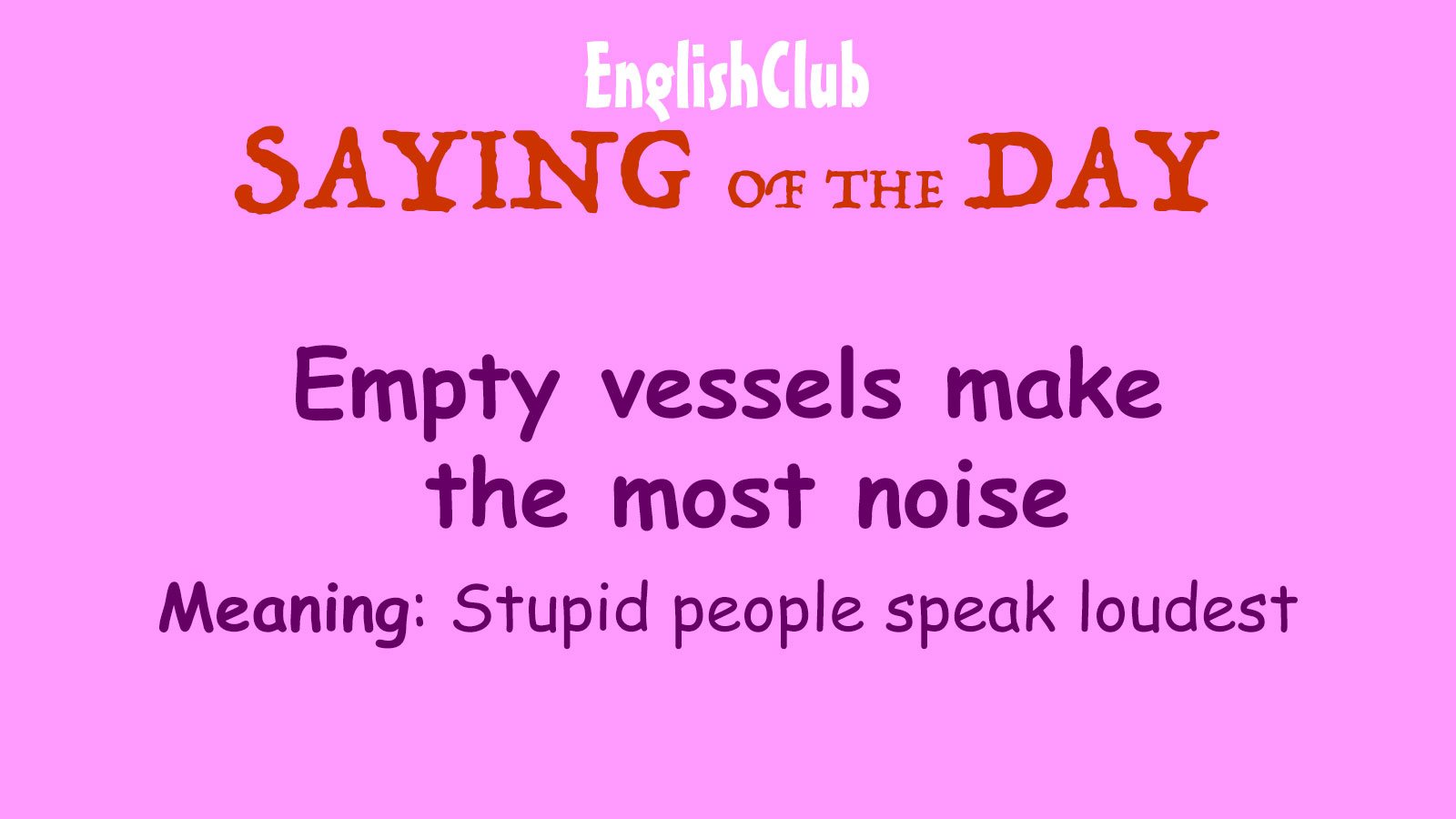 Empty vessels make the most noise