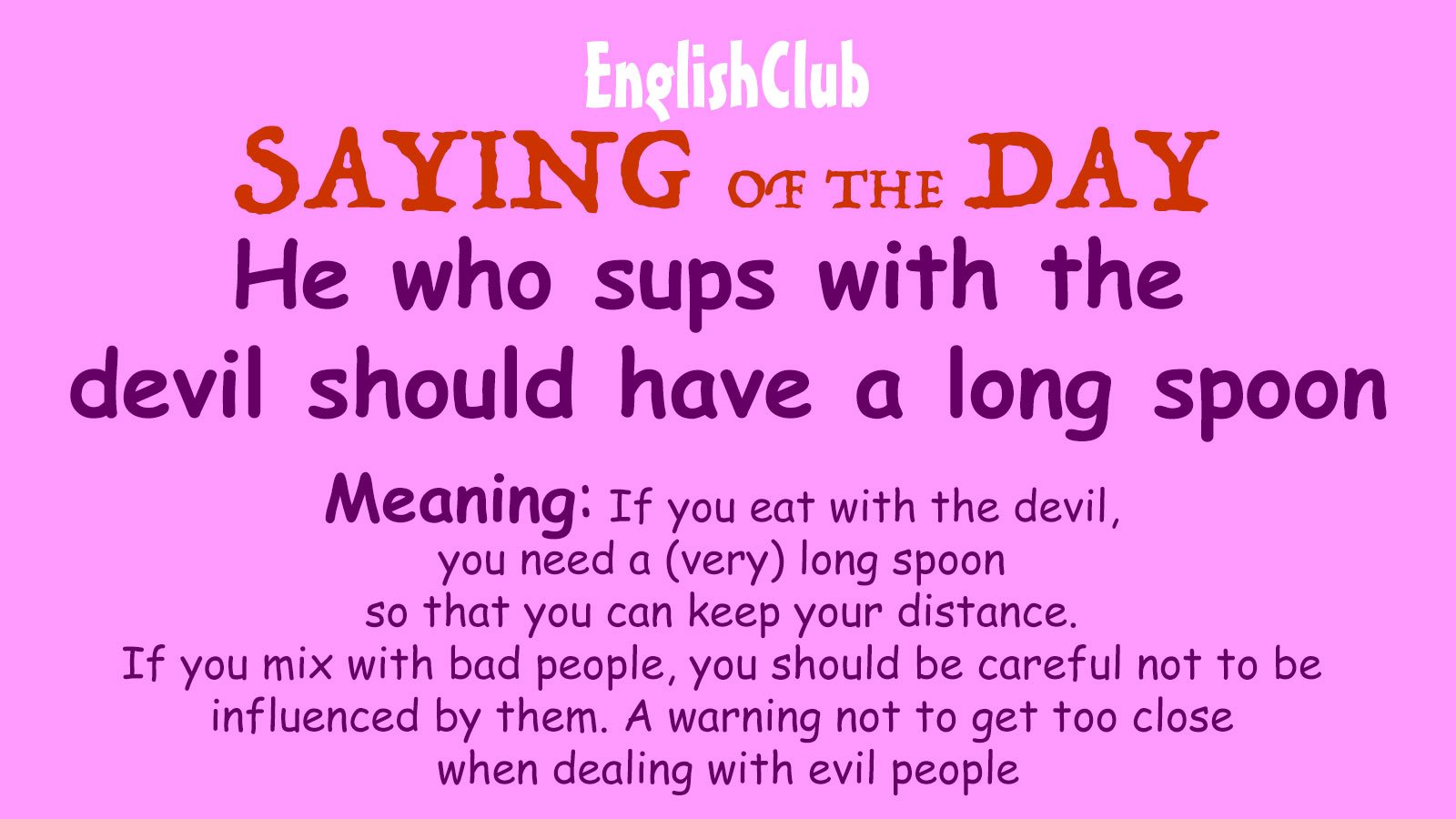He who sups with the devil should have a long spoon