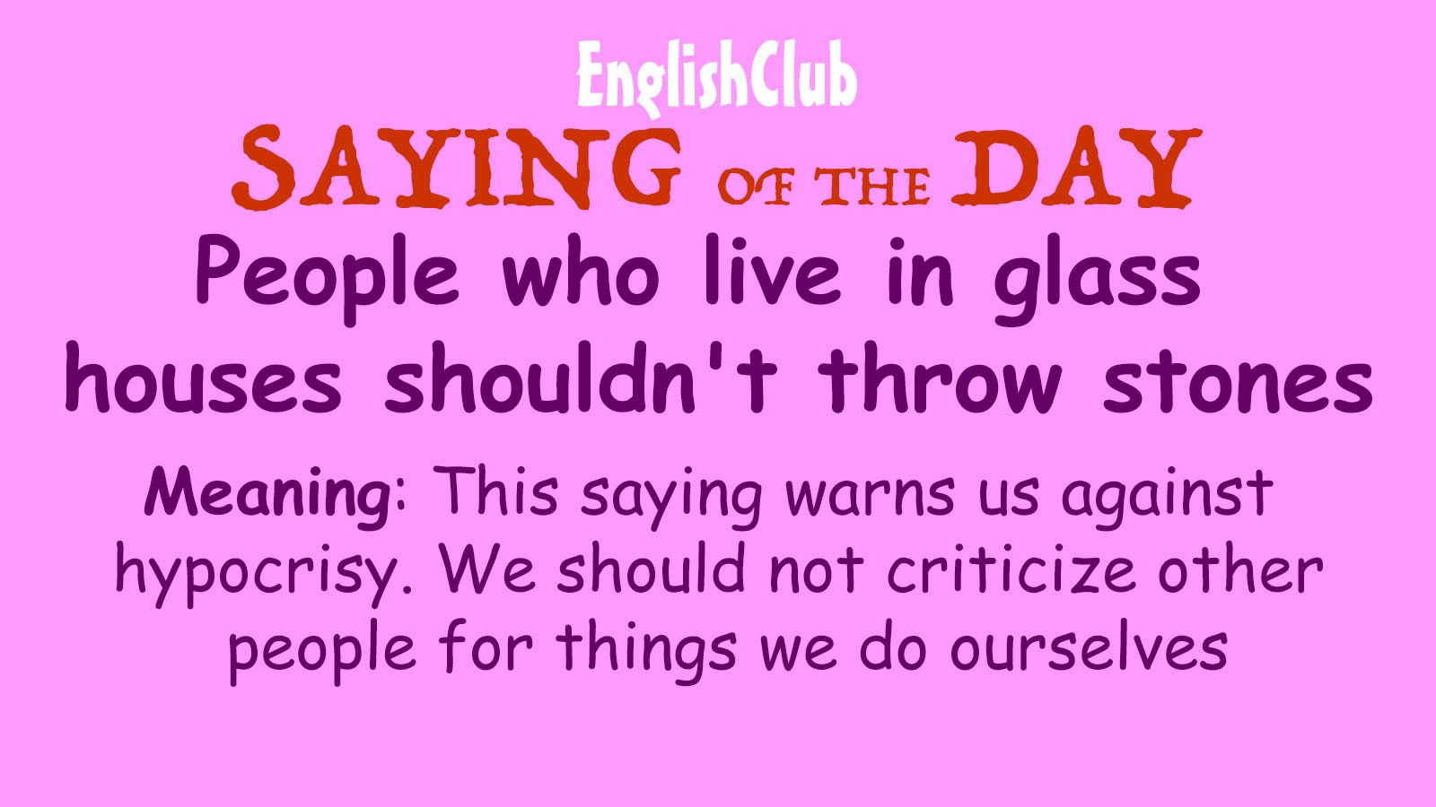 People who live in glass houses shouldn't throw stones